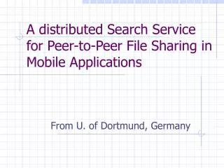 A distributed Search Service for Peer-to-Peer File Sharing in Mobile Applications