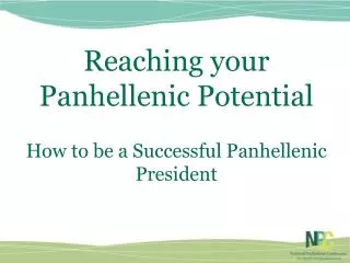 Reaching your Panhellenic Potential How to be a Successful Panhellenic President