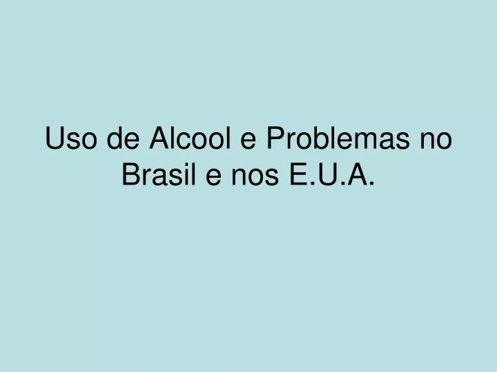 uso de alcool e problemas no brasil e nos e u a