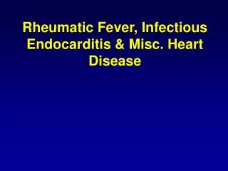 Rheumatic Fever, Infectious Endocarditis &amp; Misc. Heart Disease