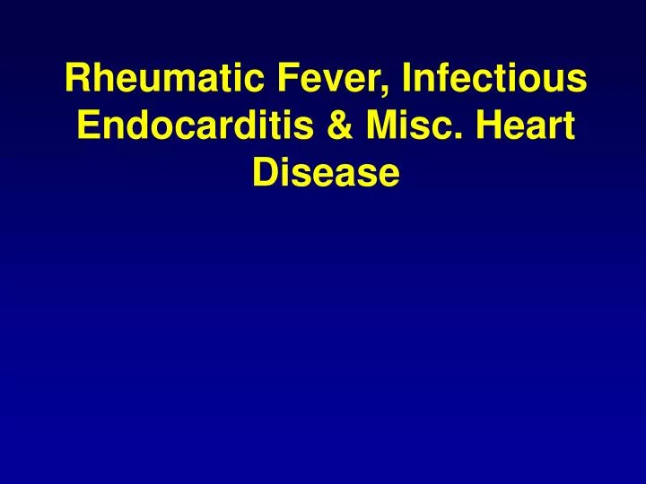rheumatic fever infectious endocarditis misc heart disease