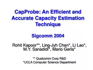 CapProbe: An Efficient and Accurate Capacity Estimation Technique Sigcomm 2004