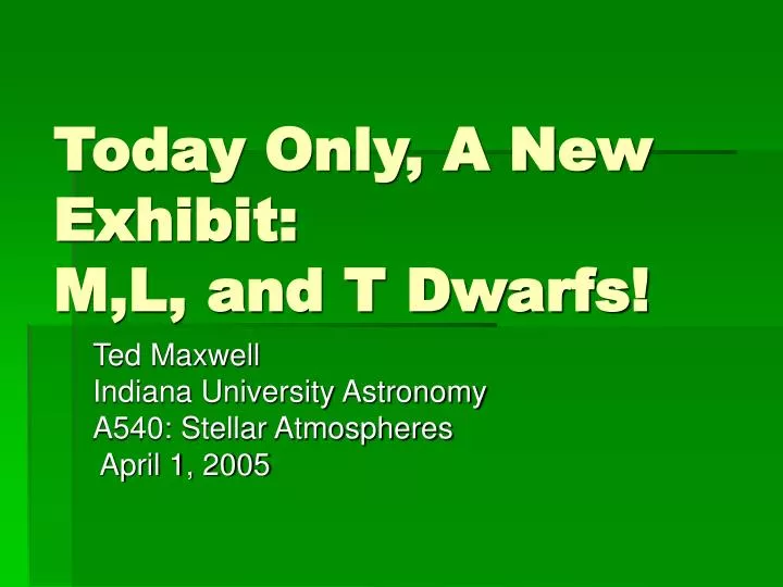 today only a new exhibit m l and t dwarfs