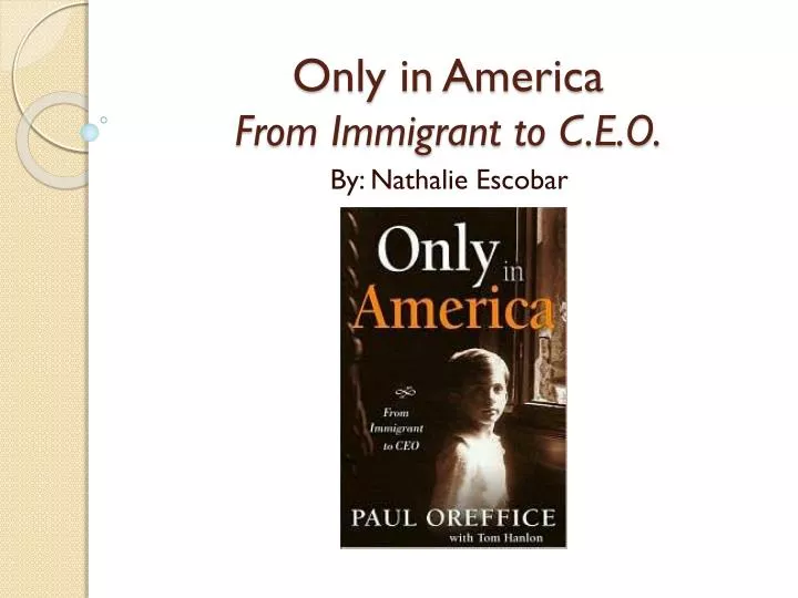 only in america from immigrant to c e o