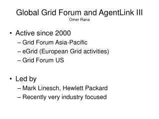 Global Grid Forum and AgentLink III Omer Rana