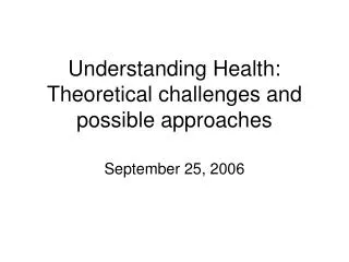 Understanding Health: Theoretical challenges and possible approaches