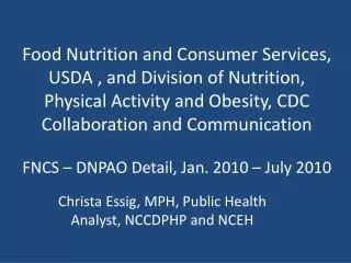 Christa Essig , MPH, Public Health Analyst, NCCDPHP and NCEH
