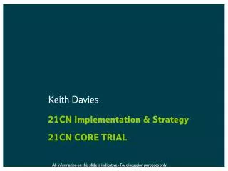 21CN Implementation &amp; Strategy 21CN CORE TRIAL