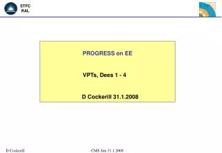PROGRESS on EE VPTs, Dees 1 - 4 D Cockerill 31.1.2008