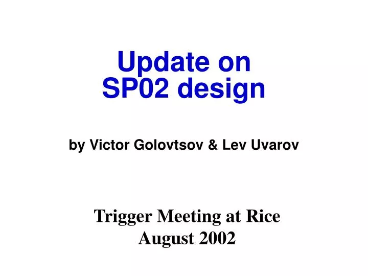 update on sp02 design by victor golovtsov lev uvarov
