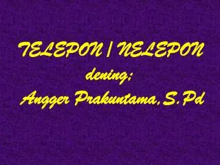 telepon nelepon dening angger prakuntama s pd