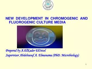 NEW DEVELOPMENT IN CHROMOGENIC AND FLUOROGENIC CULTURE MEDIA Prepered by A.ElKader ElOttol