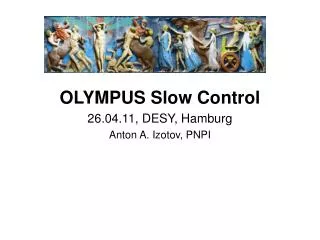 OLYMPUS Slow Control 26.04.11, DESY, Hamburg Anton A. Izotov, PNPI