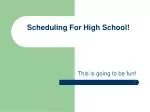 Scheduling For High School! - slide 1