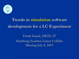 Trends in simulation software development for a LC Experiment