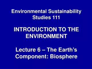 Environmental Sustainability Studies 111 INTRODUCTION TO THE ENVIRONMENT