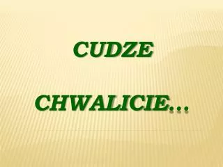 cudze chwalicie