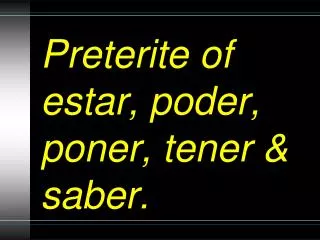 preterite of estar poder poner tener saber