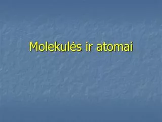 m olekul s ir atomai