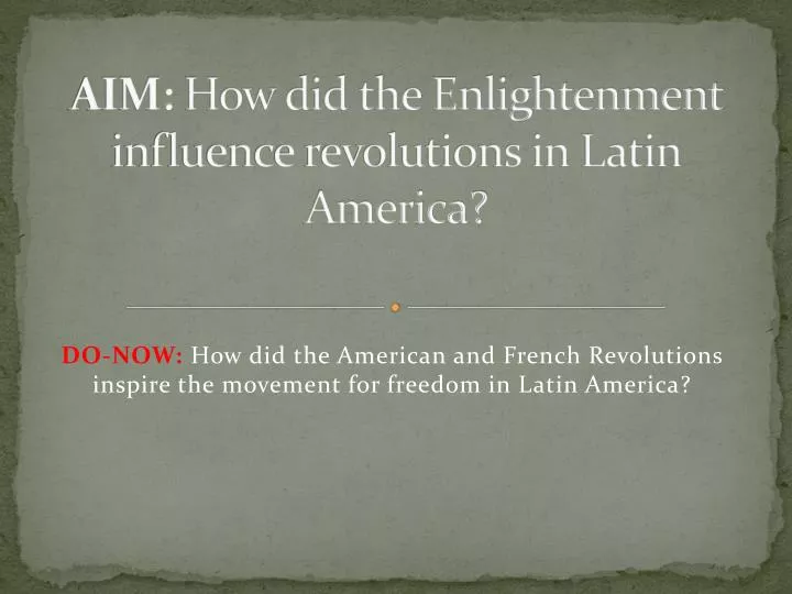 aim how did the enlightenment influence revolutions in latin america