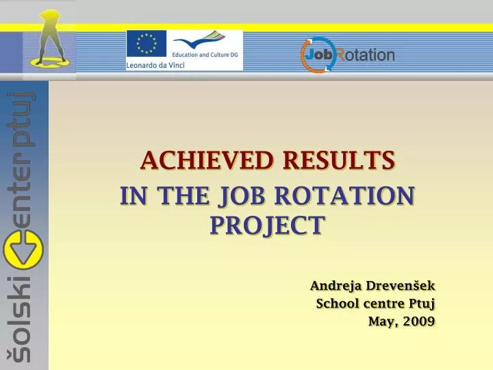 achieved results in the job rotation project andreja dreven ek school centre ptuj may 2009