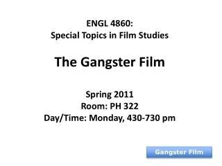 ENGL 4860: Special Topics in Film Studies The Gangster Film Spring 2011 Room: PH 322