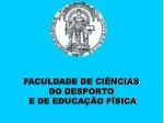 FACULDADE DE CIÊNCIAS DO DESPORTO E DE EDUCAÇÃO FÍSICA - slide 1
