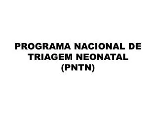 programa nacional de triagem neonatal pntn