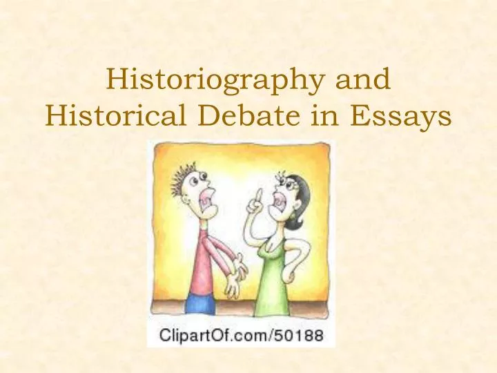 historiography and historical debate in essays