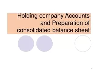 Holding company Accounts and Preparation of consolidated balance sheet