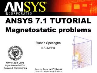 ANSYS 7.1 TUTORIAL Magnetostatic problems Ruben Specogna A.A. 2005/06