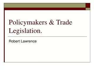 Policymakers &amp; Trade Legislation.