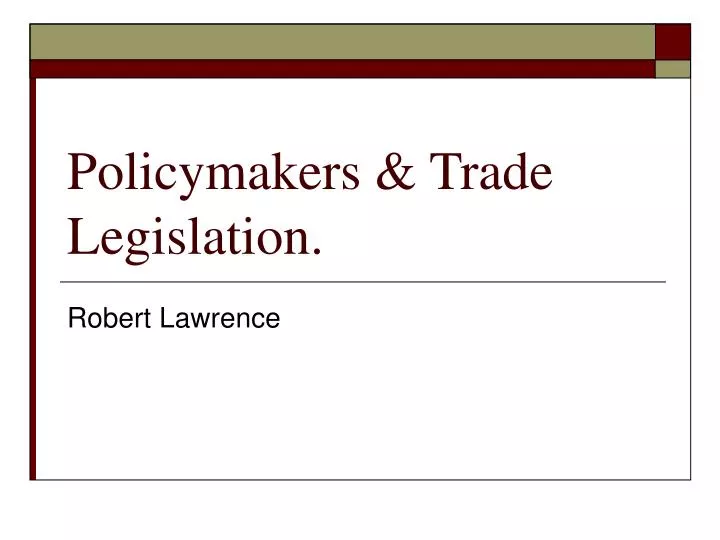 policymakers trade legislation