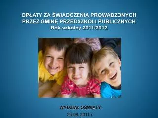 OPŁATY ZA ŚWIADCZENIA PROWADZONYCH PRZEZ GMINĘ PRZEDSZKOLI PUBLICZNYCH Rok szkolny 2011/2012