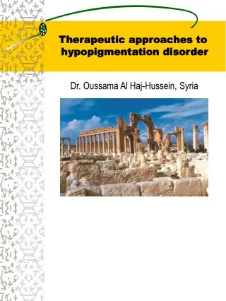 Therapeutic approaches to hypopigmentation disorder Dr. Oussama Al Haj-Hussein, Syria