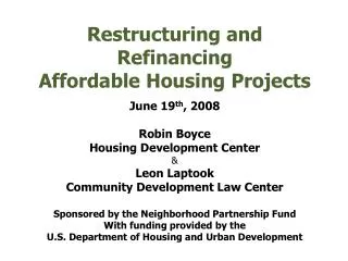 Restructuring and Refinancing Affordable Housing Projects June 19 th , 2008 Robin Boyce