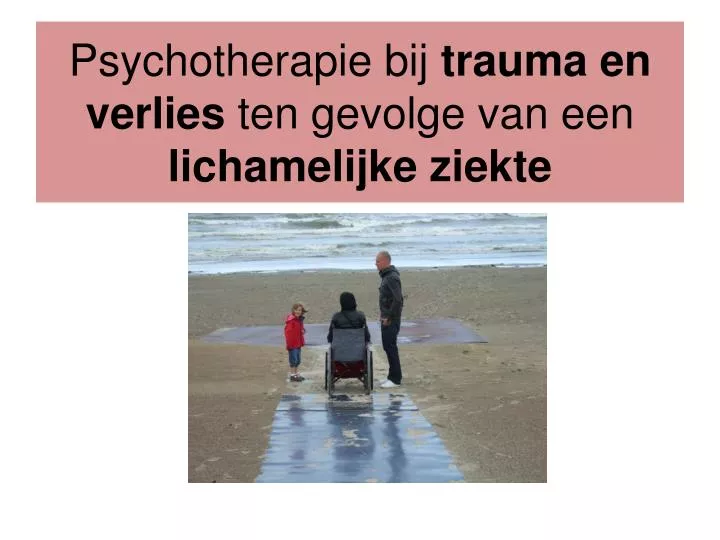 psychotherapie bij trauma en verlies ten gevolge van een lichamelijke ziekte