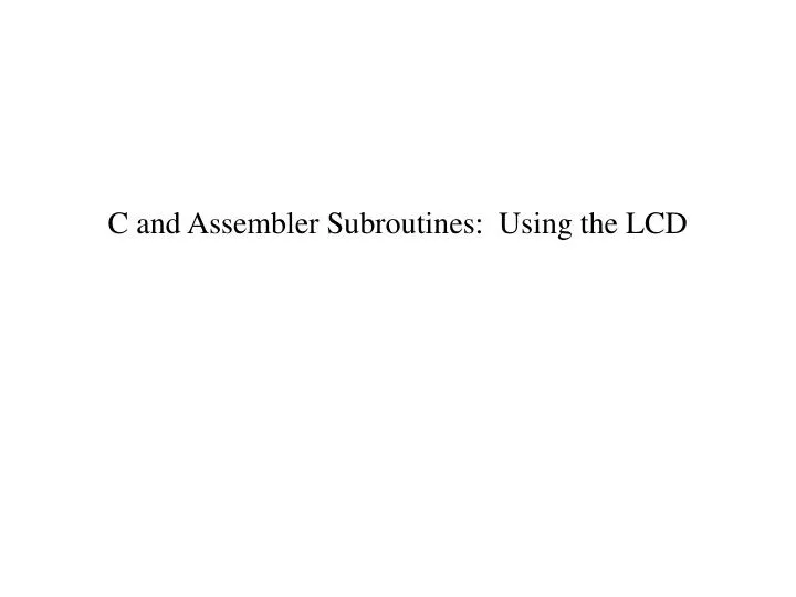 c and assembler subroutines using the lcd