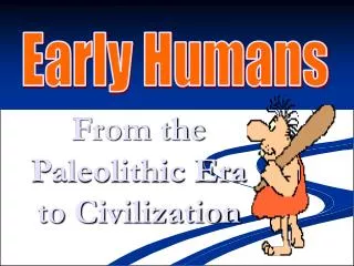 From the Paleolithic Era to Civilization