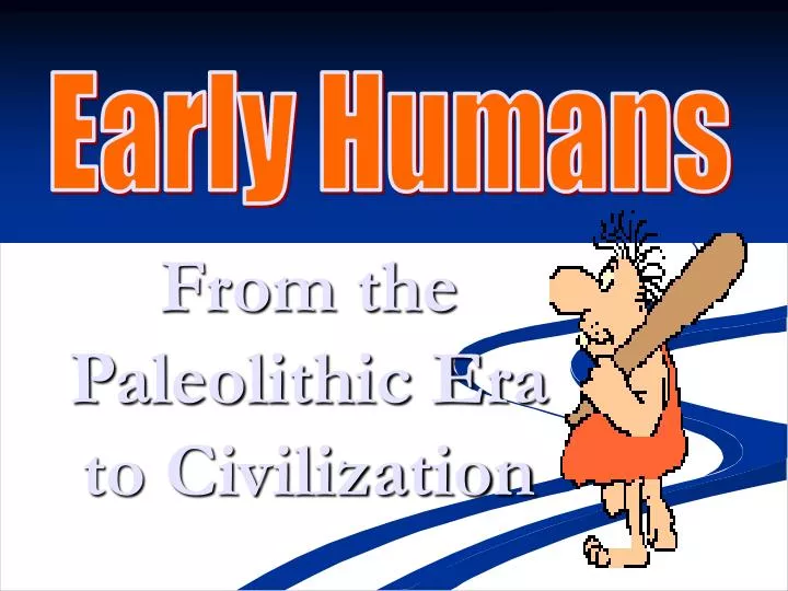 from the paleolithic era to civilization