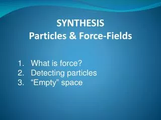 SYNTHESIS Particles &amp; Force-Fields