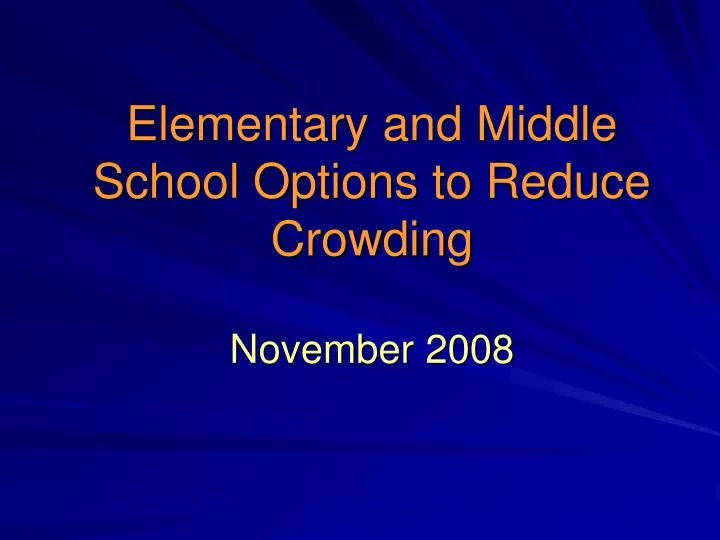 elementary and middle school options to reduce crowding november 2008