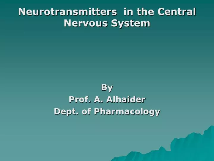 neurotransmitter s in the central nervous system by prof a alhaider dept of pharmacology