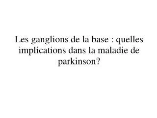 les ganglions de la base quelles implications dans la maladie de parkinson