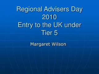 Regional Advisers Day 2010 Entry to the UK under Tier 5