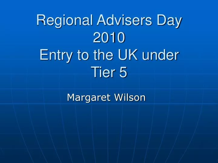 regional advisers day 2010 entry to the uk under tier 5