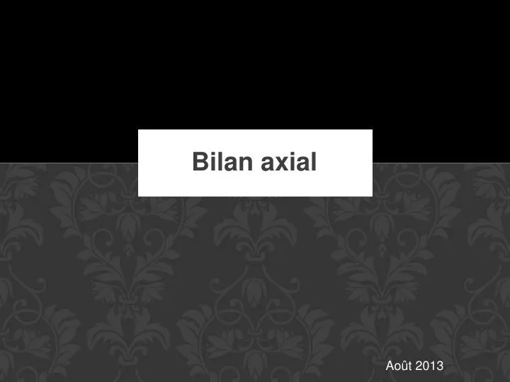 bilan axial