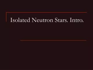 Isolated Neutron Stars. Intro.