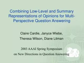Claire Cardie, Janyce Wiebe, Theresa Wilson, Diane Litman 2003 AAAI Spring Symposium
