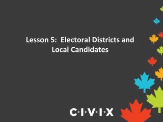 Lesson 5: Electoral Districts and Local Candidates